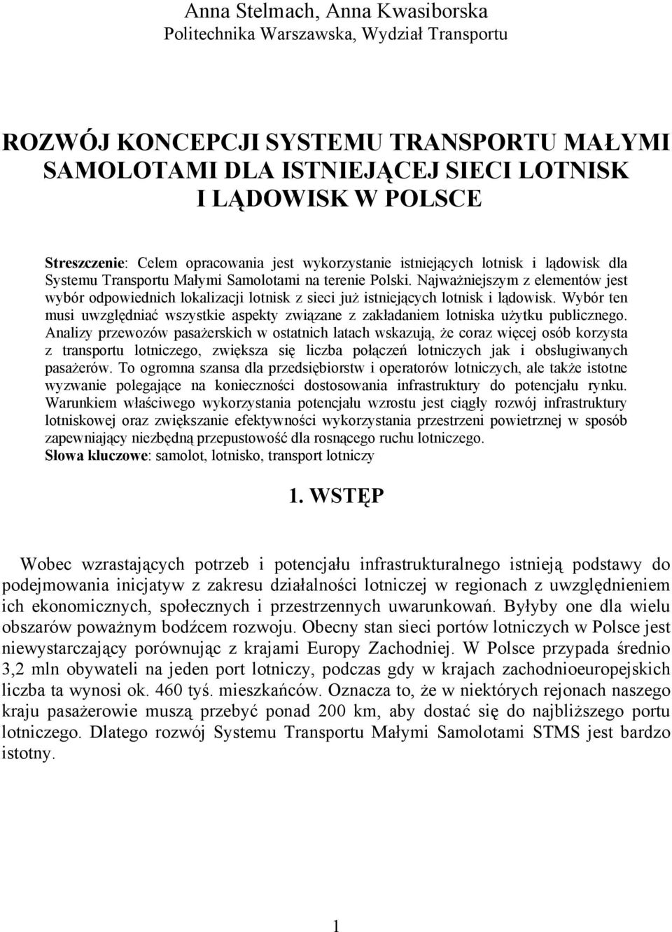 Najważniejszym z elementów jest wybór odpowiednich lokalizacji lotnisk z sieci już istniejących lotnisk i lądowisk.