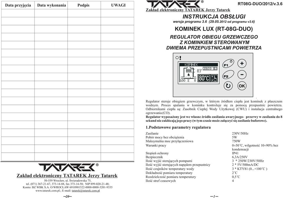 Świeradwska 75, tel. (071) 367-21-67, 373-14-88, fax 373-14-58; NIP 899-020-21-48; Knt: BZ WBK S.A. O/WROCŁAW 6910901522-0000-0000-5201-9335 www.tatarek.cm.