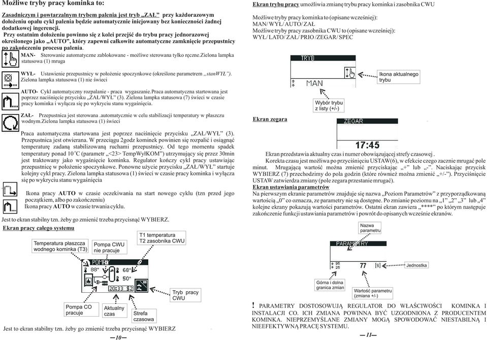 Zasadniczym i pwtarzalnym trybem palenia jest tryb ZAŁ przy każdrazwym dłżeniu pału cykl palenia będzie autmatycznie inicjwany bez kniecznści żadnej ddatkwej ingerencji.