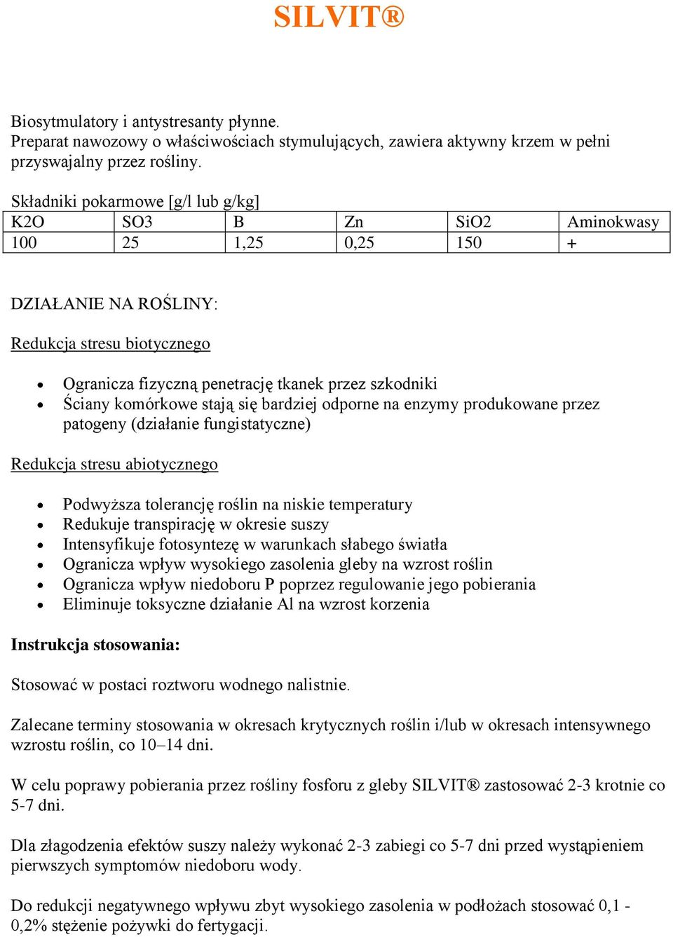 komórkowe stają się bardziej odporne na enzymy produkowane przez patogeny (działanie fungistatyczne) Redukcja stresu abiotycznego Podwyższa tolerancję roślin na niskie temperatury Redukuje
