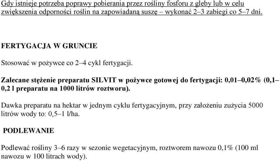 Zalecane stężenie preparatu SILVIT w pożywce gotowej do fertygacji: 0,01 0,02% (0,1 0,2 l preparatu na 1000 litrów roztworu).