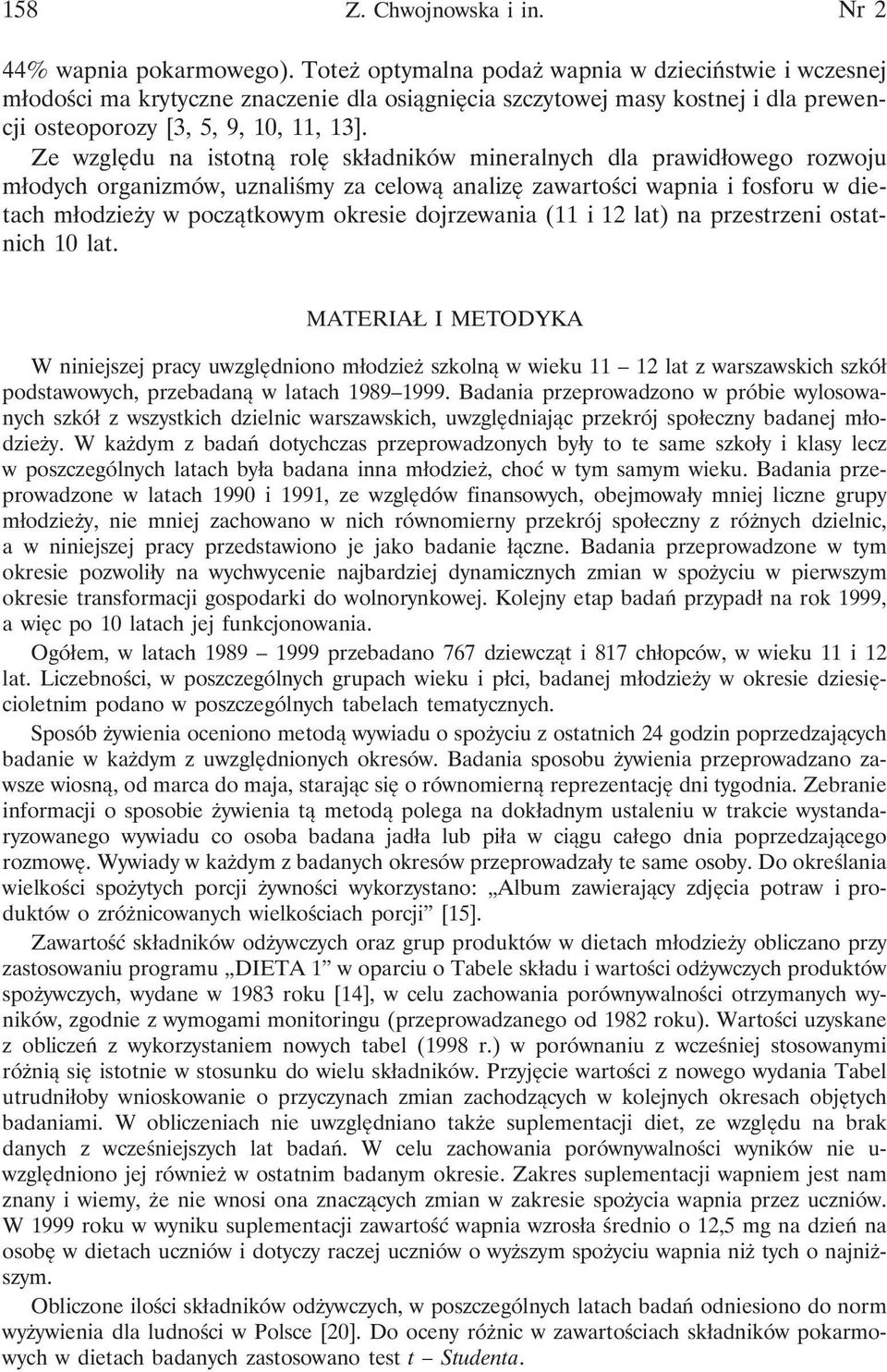 Ze względu na istotną rolę składników mineralnych dla prawidłowego rozwoju młodych organizmów, uznaliśmy za celową analizę zawartości wapnia i fosforu w dietach młodzieży w początkowym okresie