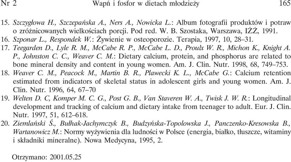 , Knight A. P., Johnston C. C., Weaver C. M.: Dietary calcium, protein, and phosphorus are related to bone mineral density and content in young women. Am. J. Clin. Nutr. 1998, 68, 749 753. 18.