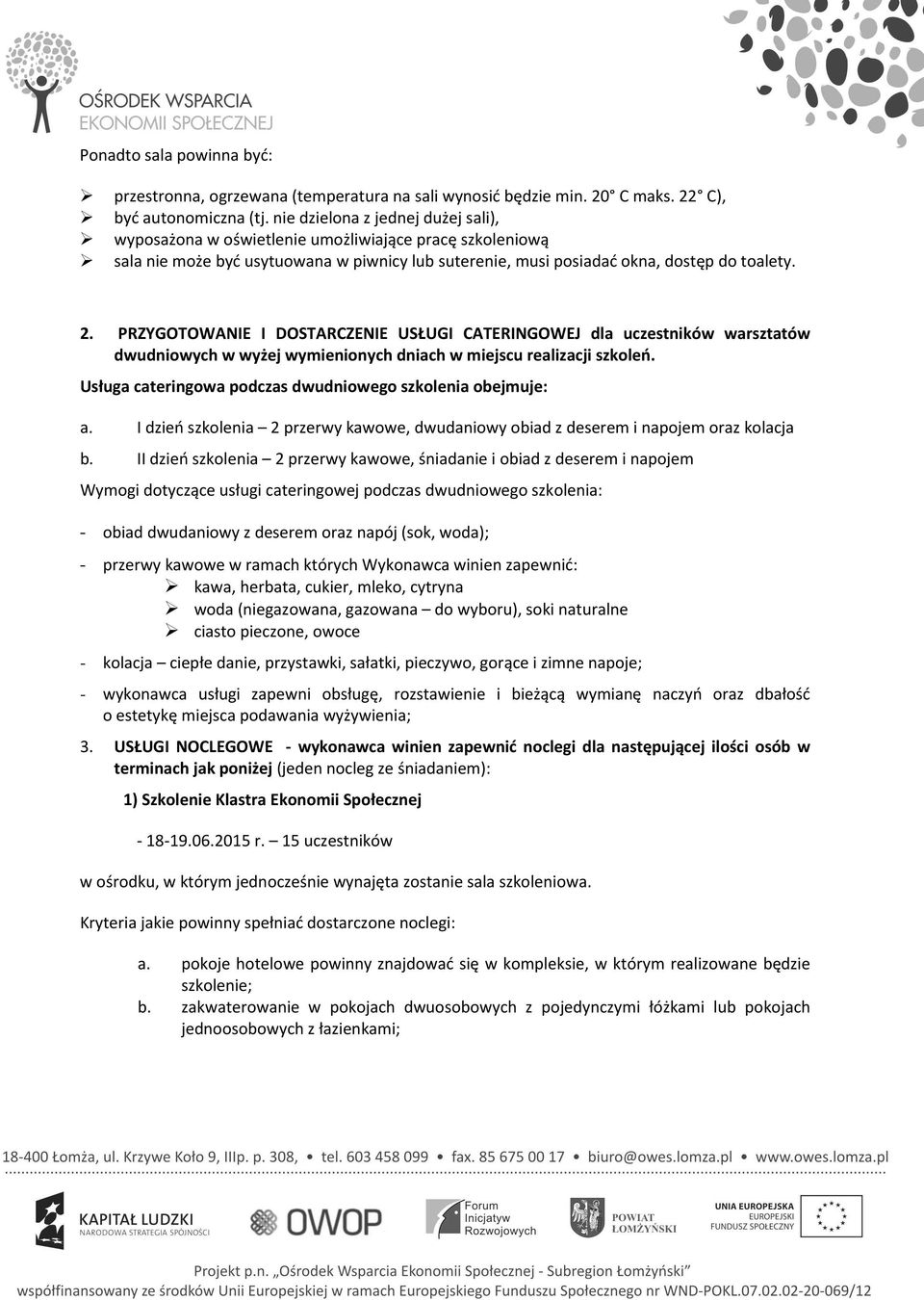 PRZYGOTOWANIE I DOSTARCZENIE USŁUGI CATERINGOWEJ dla uczestników warsztatów dwudniowych w wyżej wymienionych dniach w miejscu realizacji szkoleń.