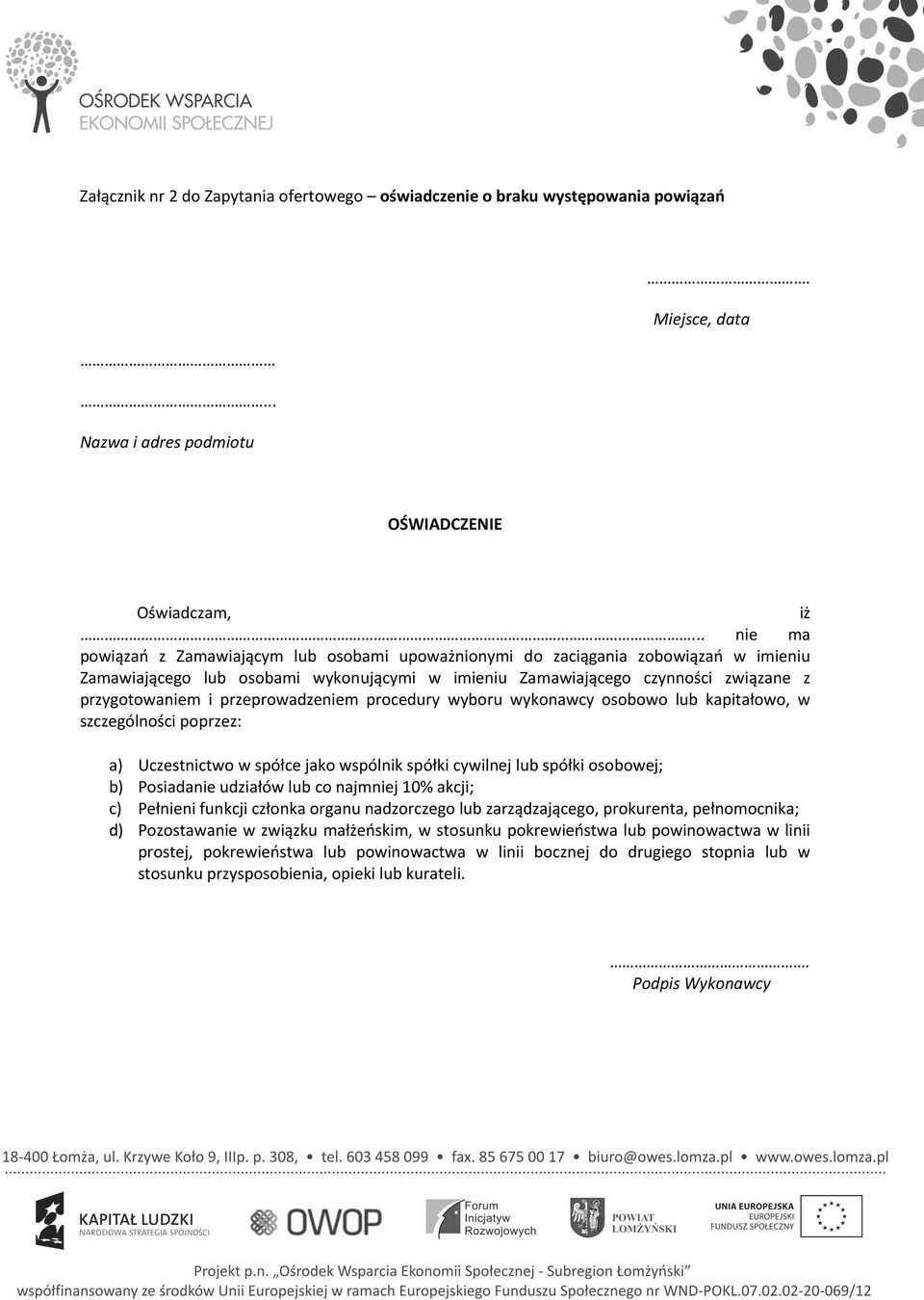 przeprowadzeniem procedury wyboru wykonawcy osobowo lub kapitałowo, w szczególności poprzez: a) Uczestnictwo w spółce jako wspólnik spółki cywilnej lub spółki osobowej; b) Posiadanie udziałów lub co