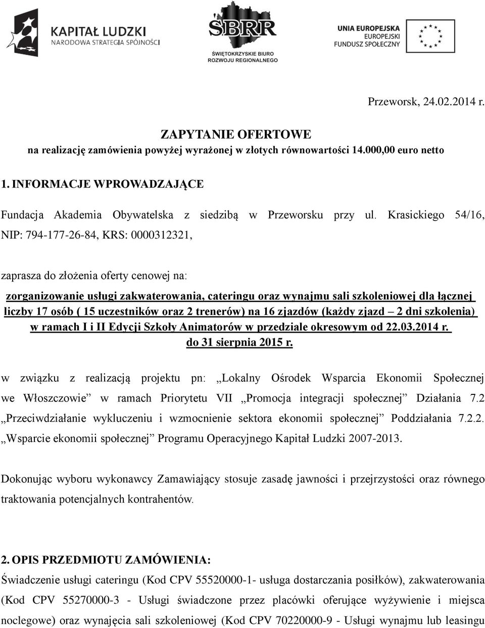 Krasickiego 54/16, NIP: 794-177-26-84, KRS: 0000312321, zaprasza do złożenia oferty cenowej na: zorganizowanie usługi zakwaterowania, cateringu oraz wynajmu sali szkoleniowej dla łącznej liczby 17