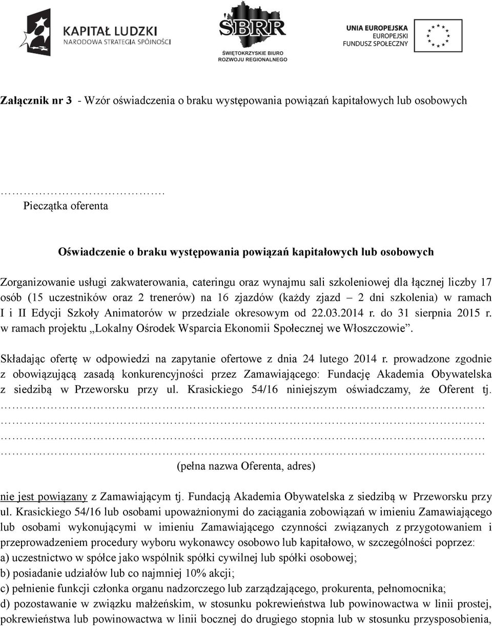 uczestników oraz 2 trenerów) na 16 zjazdów (każdy zjazd 2 dni szkolenia) w ramach I i II Edycji Szkoły Animatorów w przedziale okresowym od 22.03.2014 r. do 31 sierpnia 2015 r.