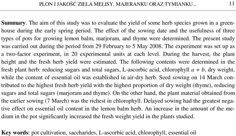 The present study was carried out during the period from 29 February to 5 May 2008. The experiment was set up as a two-factor experiment, in 20 experimental units at each level.