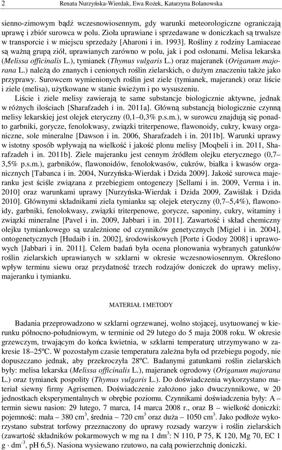 Rośliny z rodziny Lamiaceae są waŝną grupą ziół, uprawianych zarówno w polu, jak i pod osłonami. lekarska (Melissa officinalis L.), tymianek (Thymus vulgaris L.) oraz majeranek (Origanum majorana L.