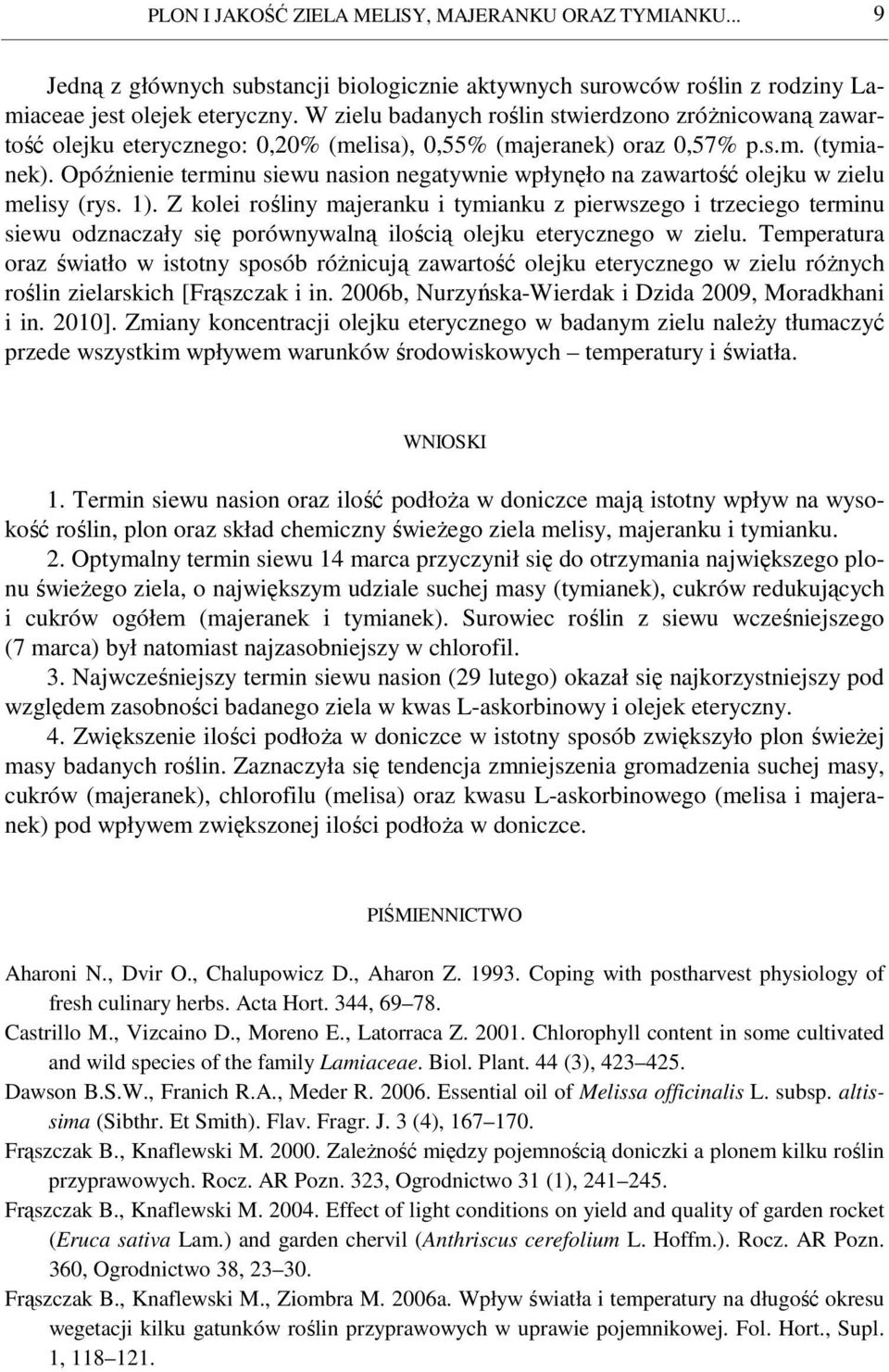 Opóźnienie terminu siewu nasion negatywnie wpłynęło na zawartość olejku w zielu melisy (rys. 1).
