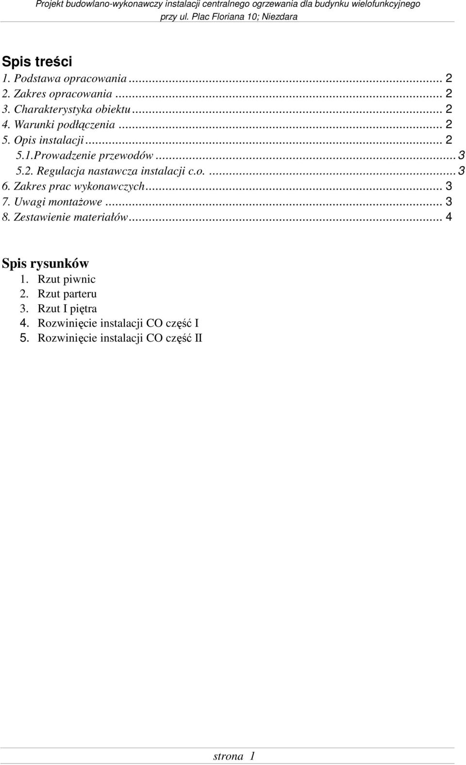 o.... 3 6. Zakres prac wykonawczych... 3 7. Uwagi montaŝowe... 3 8. Zestawienie materiałów... 4 Spis rysunków 1.