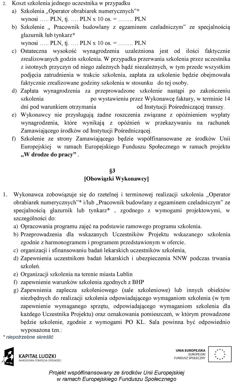 . PLN c) Ostateczna wysokość wynagrodzenia uzależniona jest od ilości faktycznie zrealizowanych godzin szkolenia.