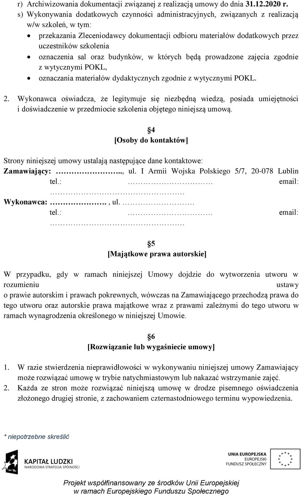 oznaczenia sal oraz budynków, w których będą prowadzone zajęcia zgodnie z wytycznymi POKL, oznaczania materiałów dydaktycznych zgodnie z wytycznymi POKL. 2.