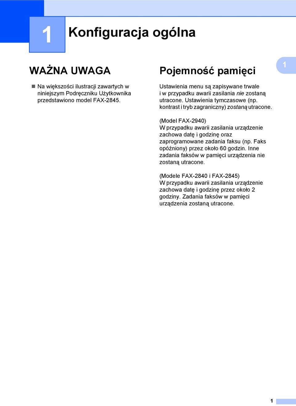 kontrast i tryb zagraniczny) zostaną utracone. (Model FAX-2940) W przypadku awarii zasilania urządzenie zachowa datę i godzinę oraz zaprogramowane zadania faksu (np.