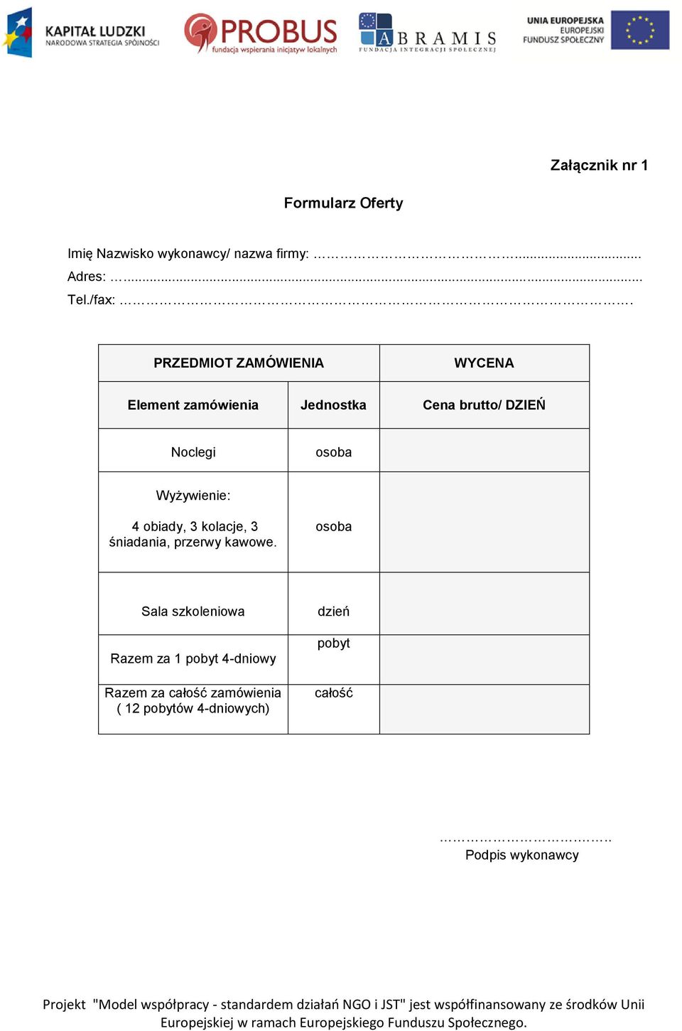 Wyżywienie: 4 obiady, 3 kolacje, 3 śniadania, przerwy kawowe.