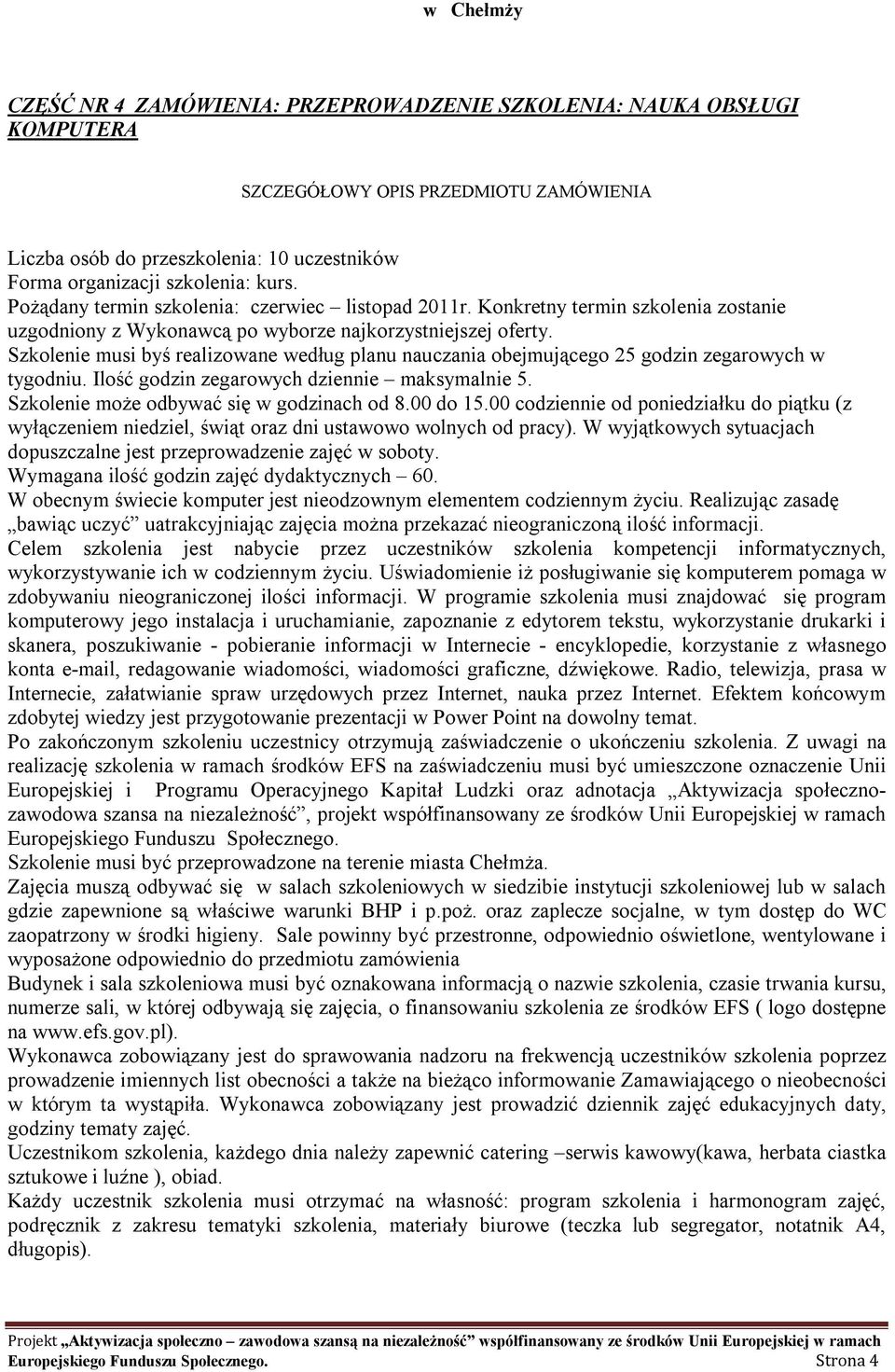 Celem szkolenia jest nabycie przez uczestników szkolenia kompetencji informatycznych, wykorzystywanie ich w codziennym życiu.