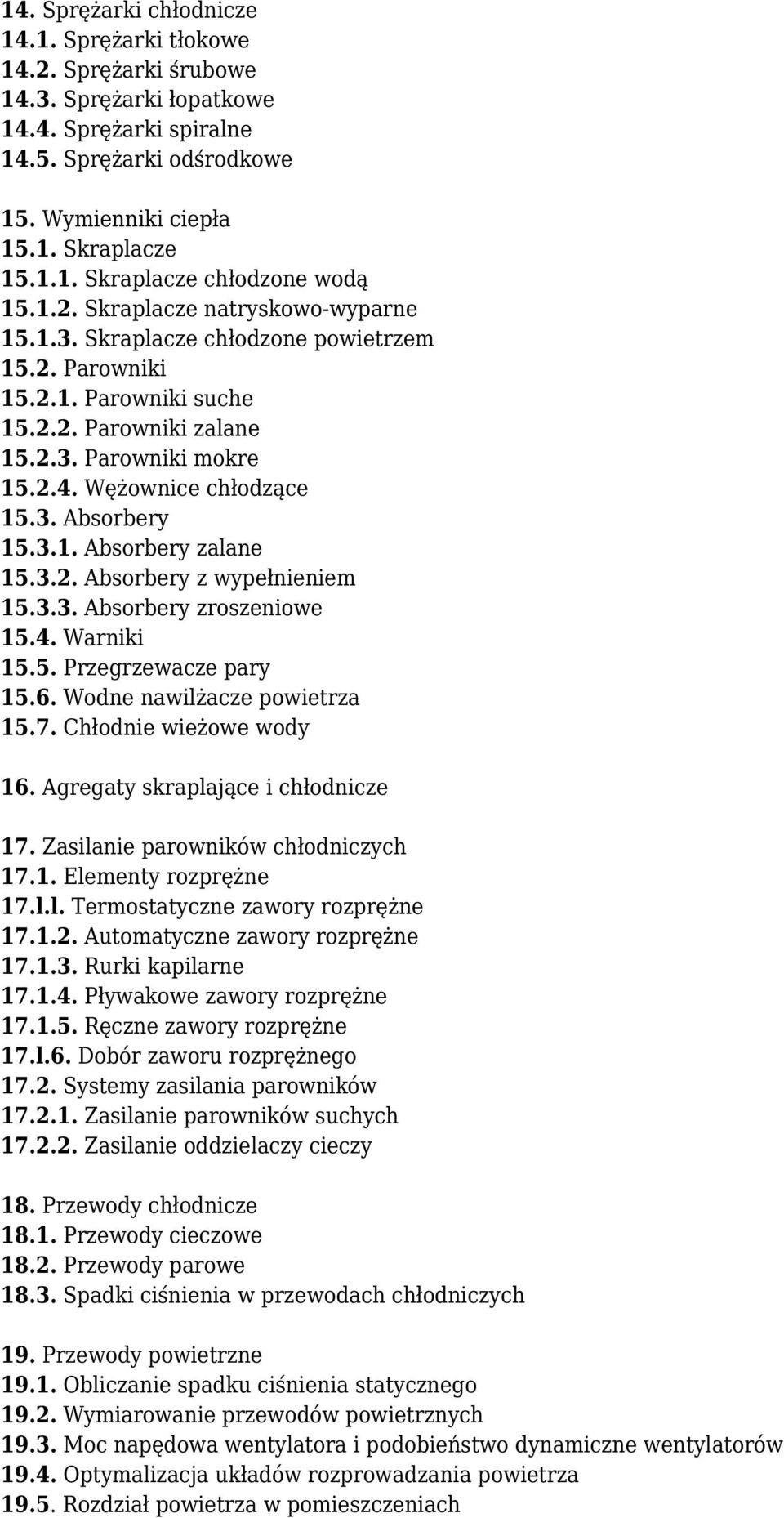 3.1. Absorbery zalane 15.3.2. Absorbery z wypełnieniem 15.3.3. Absorbery zroszeniowe 15.4. Warniki 15.5. Przegrzewacze pary 15.6. Wodne nawilżacze powietrza 15.7. Chłodnie wieżowe wody 16.