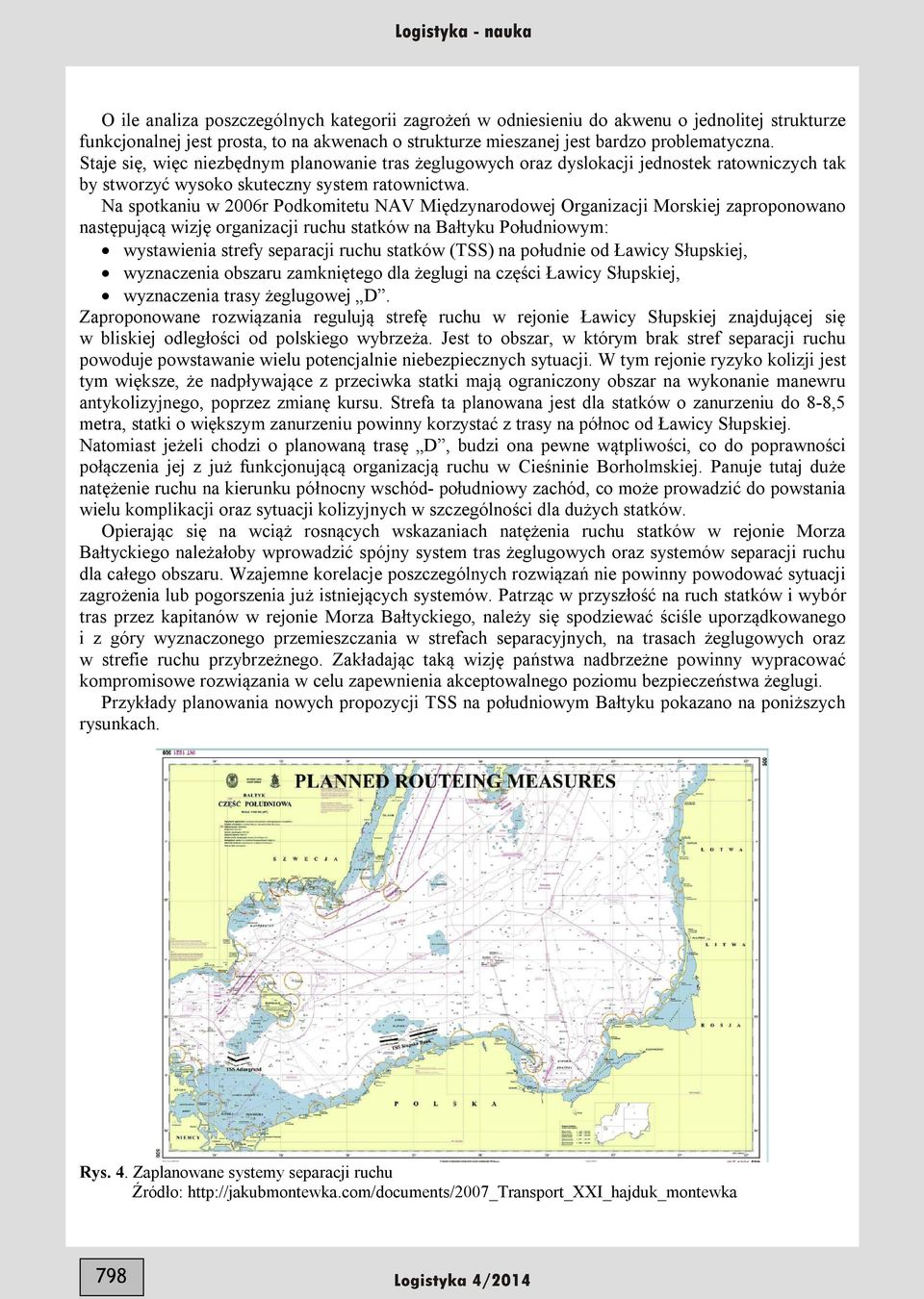 Na spotkaniu w 2006r Podkomitetu NAV Międzynarodowej Organizacji Morskiej zaproponowano następującą wizję organizacji ruchu statków na Bałtyku Południowym: wystawienia strefy separacji ruchu statków