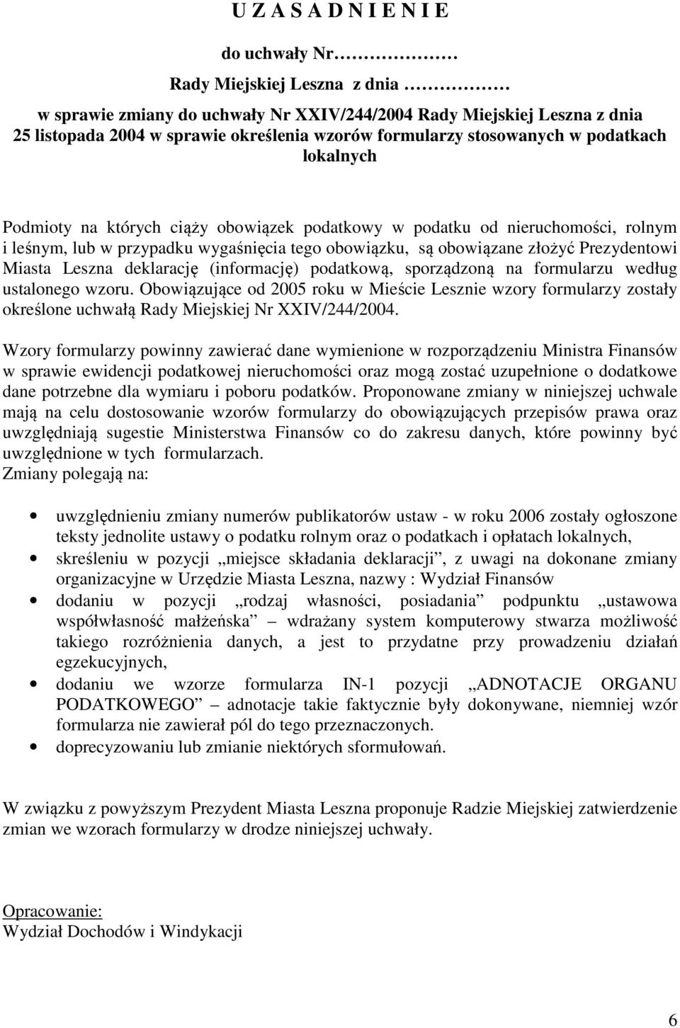 Prezydentowi Miasta Leszna deklarację (informację) podatkową, sporządzoną na formularzu według ustalonego wzoru.