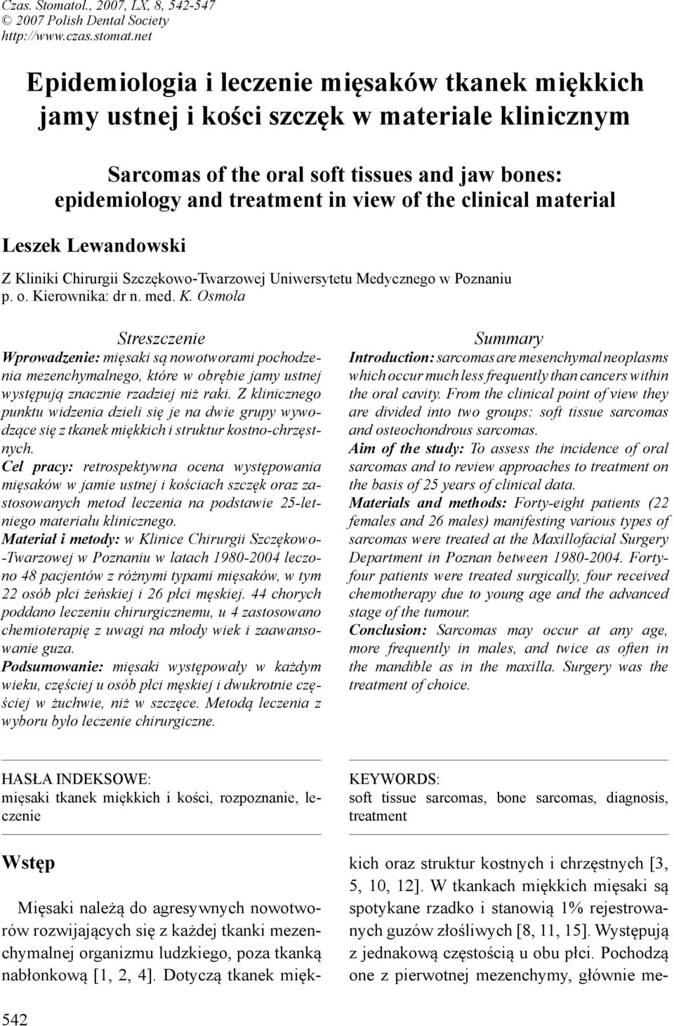 clinical material Leszek Lewandowski Z Kliniki Chirurgii Szczękowo-Twarzowej Uniwersytetu Medycznego w Poznaniu p. o. Kierownika: dr n. med. K. Osmola Streszczenie Wprowadzenie: mięsaki są nowotworami pochodzenia mezenchymalnego, które w obrębie jamy ustnej występują znacznie rzadziej niż raki.