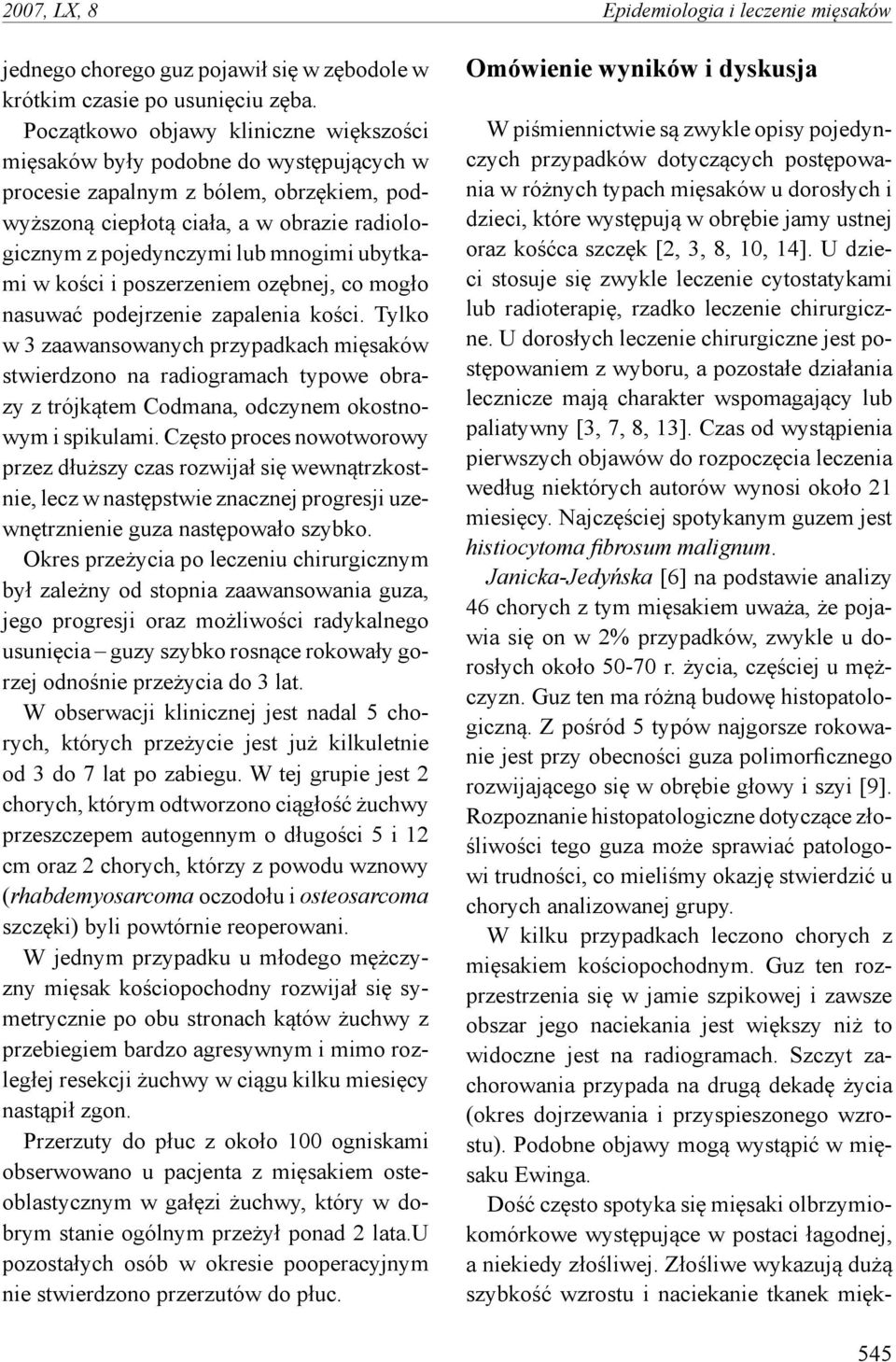 ubytkami w kości i poszerzeniem ozębnej, co mogło nasuwać podejrzenie zapalenia kości.