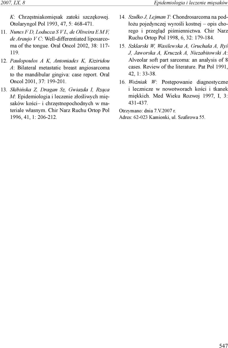 Paulopoulos A K, Antoniades K, Kiziridou A: Bilateral metastatic breast angiosarcoma to the mandibular gingiva: case report. Oral Oncol 2001, 37: 199-201. 13.