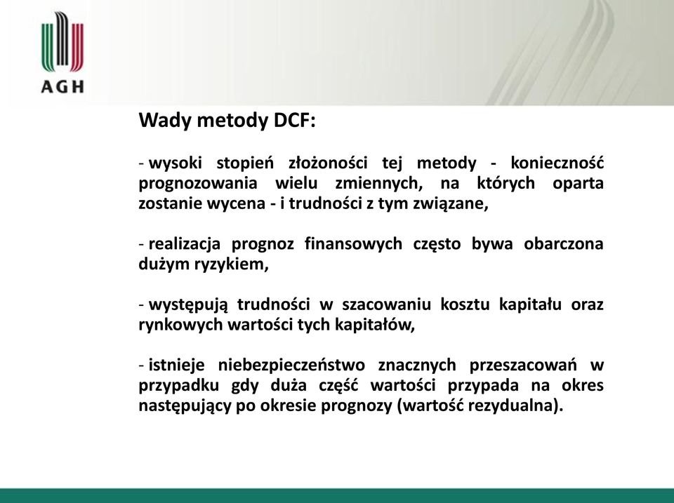 występują trudności w szacowaniu kosztu kapitału oraz rynkowych wartości tych kapitałów, - istnieje niebezpieczeostwo