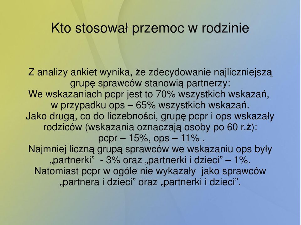 Jako drugą, co do liczebności, grupę pcpr i ops wskazały rodziców (wskazania oznaczają osoby po 60 r.ŝ): pcpr 15%, ops 11%.