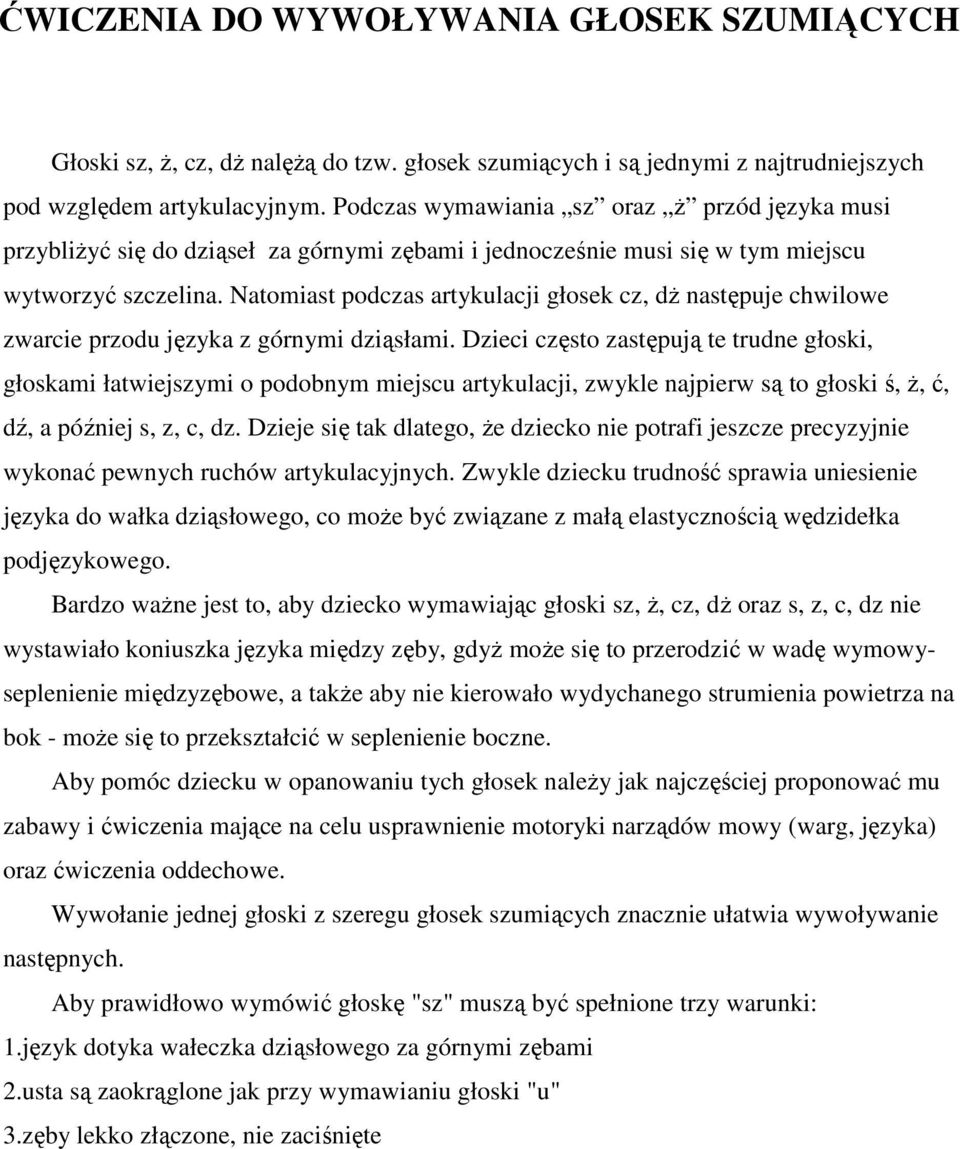 Natomiast podczas artykulacji głosek cz, dż następuje chwilowe zwarcie przodu języka z górnymi dziąsłami.