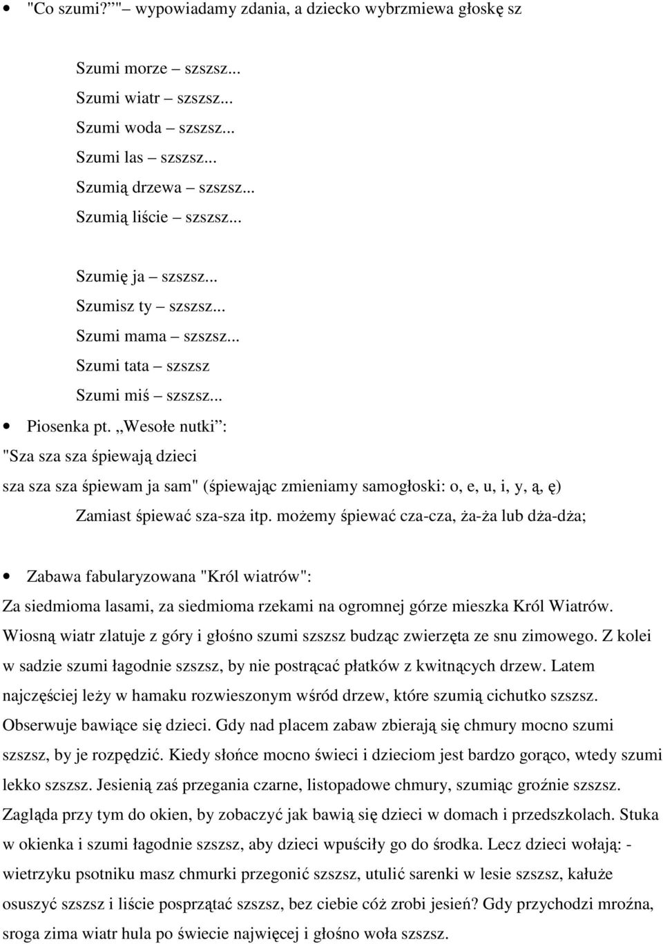 Wesołe nutki : "Sza sza sza śpiewają dzieci sza sza sza śpiewam ja sam" (śpiewając zmieniamy samogłoski: o, e, u, i, y, ą, ę) Zamiast śpiewać sza-sza itp.