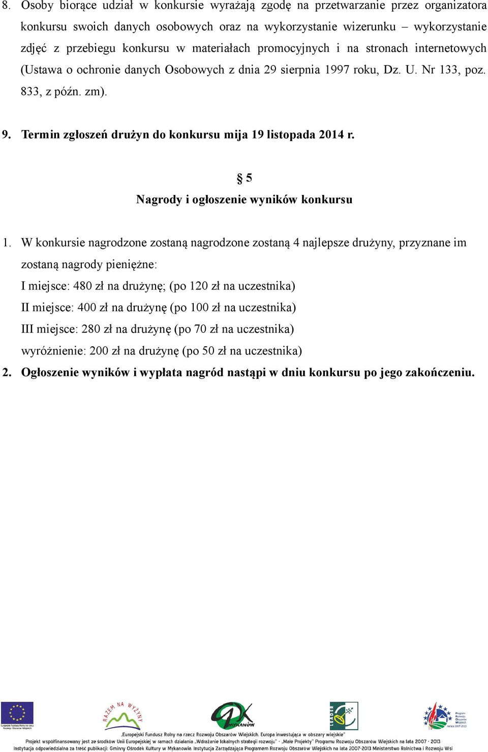 Termin zgłoszeń drużyn do konkursu mija 19 listopada 2014 r. 5 Nagrody i ogłoszenie wyników konkursu 1.