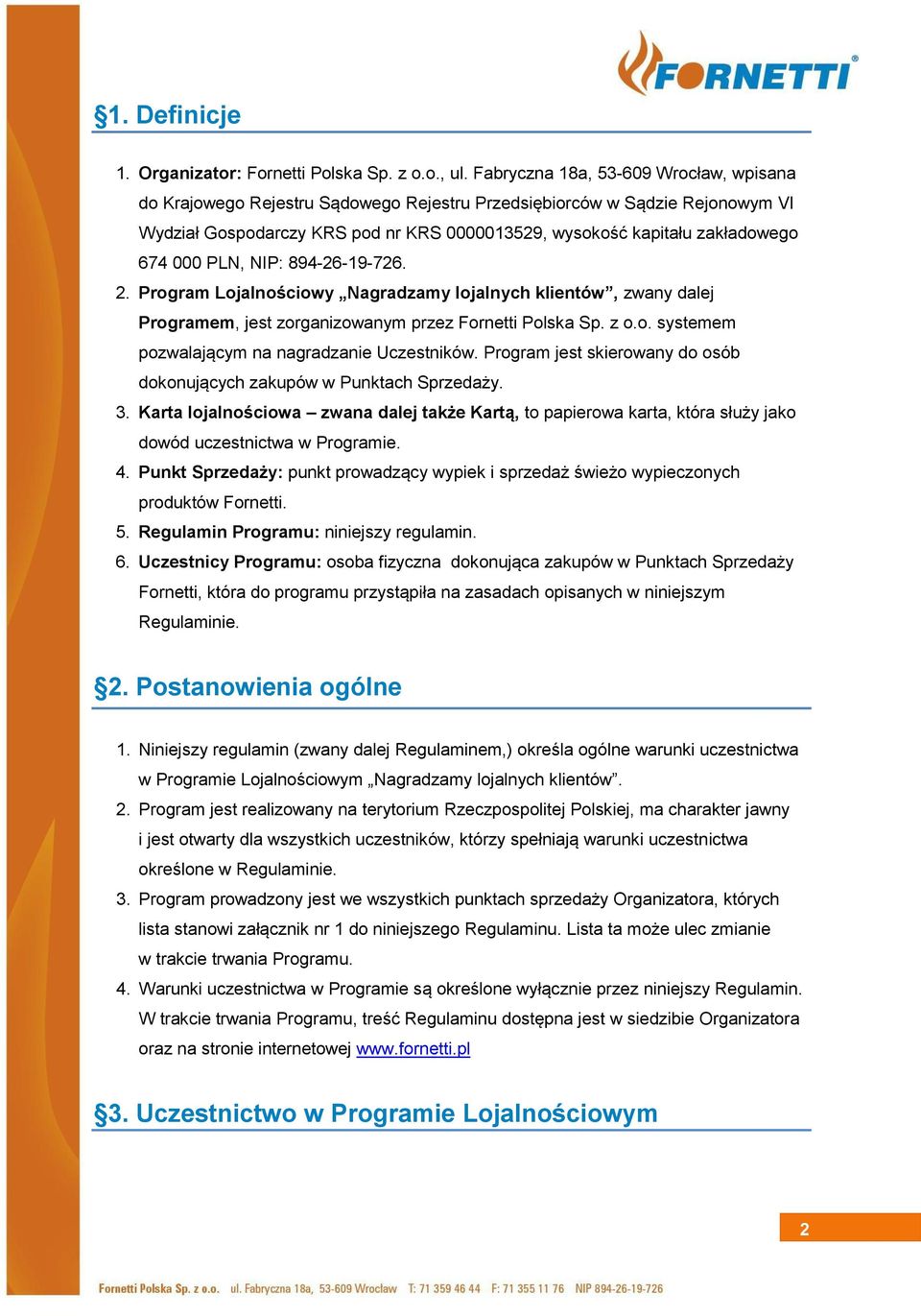 000 PLN, NIP: 894-26-19-726. 2. Program Lojalnościowy Nagradzamy lojalnych klientów, zwany dalej Programem, jest zorganizowanym przez Fornetti Polska Sp. z o.o. systemem pozwalającym na nagradzanie Uczestników.