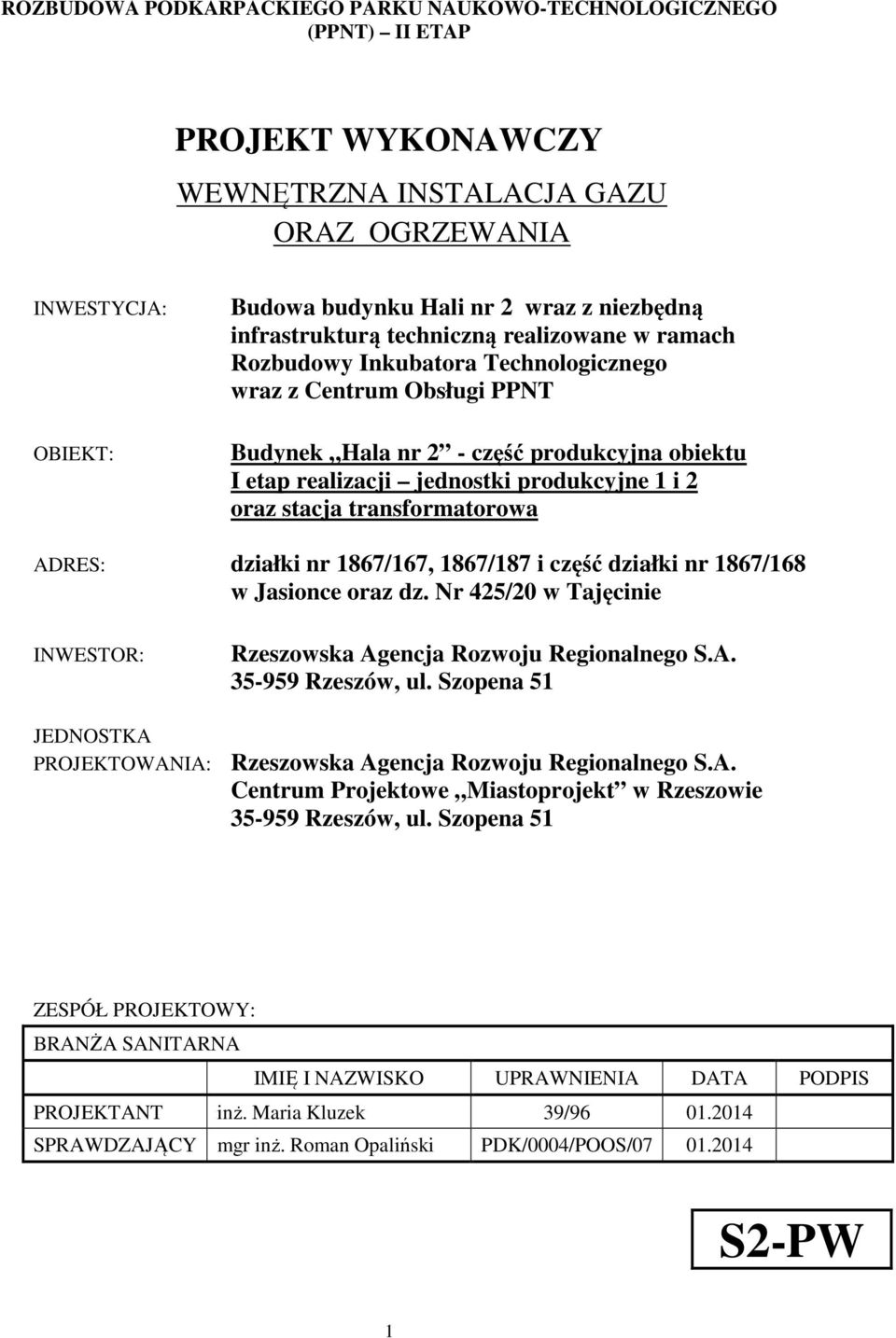 1 i 2 oraz stacja transformatorowa ADRES: działki nr 1867/167, 1867/187 i część działki nr 1867/168 w Jasionce oraz dz. Nr 425/20 w Tajęcinie INWESTOR: Rzeszowska Agencja Rozwoju Regionalnego S.A. 35-959 Rzeszów, ul.