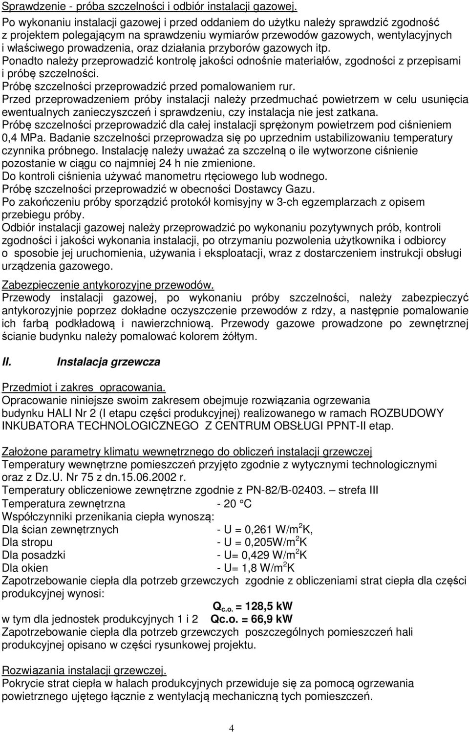 działania przyborów gazowych itp. Ponadto należy przeprowadzić kontrolę jakości odnośnie materiałów, zgodności z przepisami i próbę szczelności. Próbę szczelności przeprowadzić przed pomalowaniem rur.