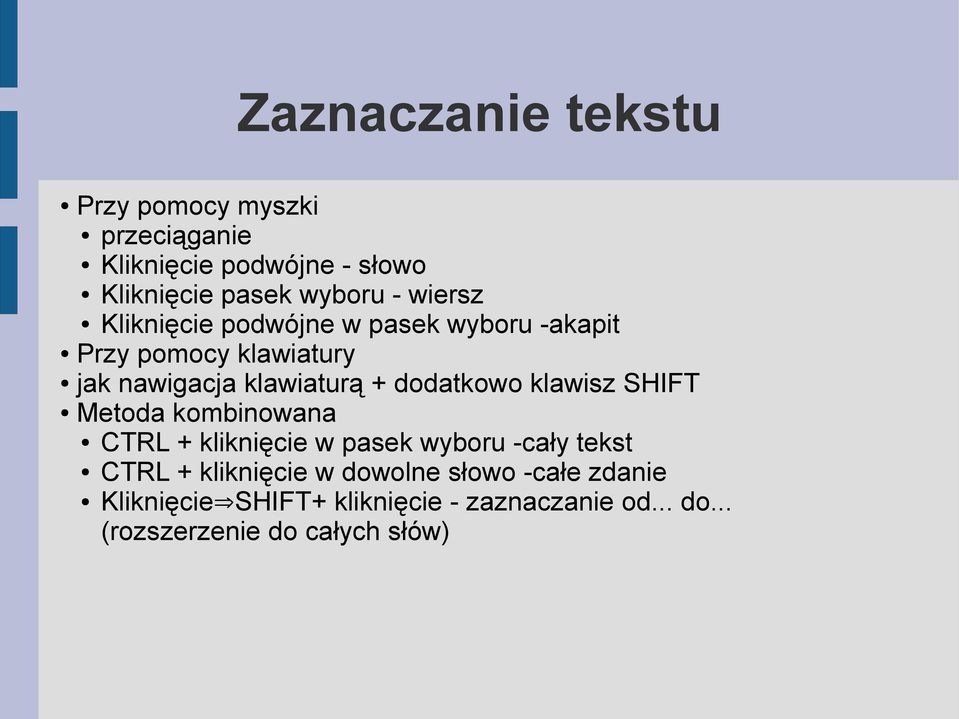 dodatkowo klawisz SHIFT Metoda kombinowana CTRL + kliknięcie w pasek wyboru -cały tekst CTRL + kliknięcie
