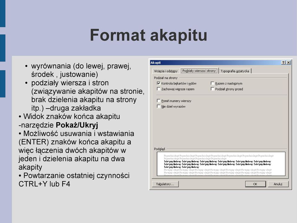 ) druga zakładka Widok znaków końca akapitu -narzędzie Pokaż/Ukryj Możliwość usuwania i wstawiania