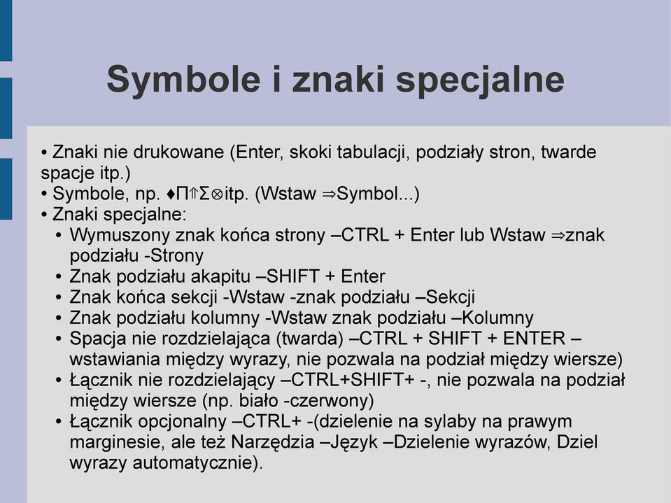 podziału kolumny -Wstaw znak podziału Kolumny Spacja nie rozdzielająca (twarda) CTRL + SHIFT + ENTER wstawiania między wyrazy, nie pozwala na podział między wiersze) Łącznik nie