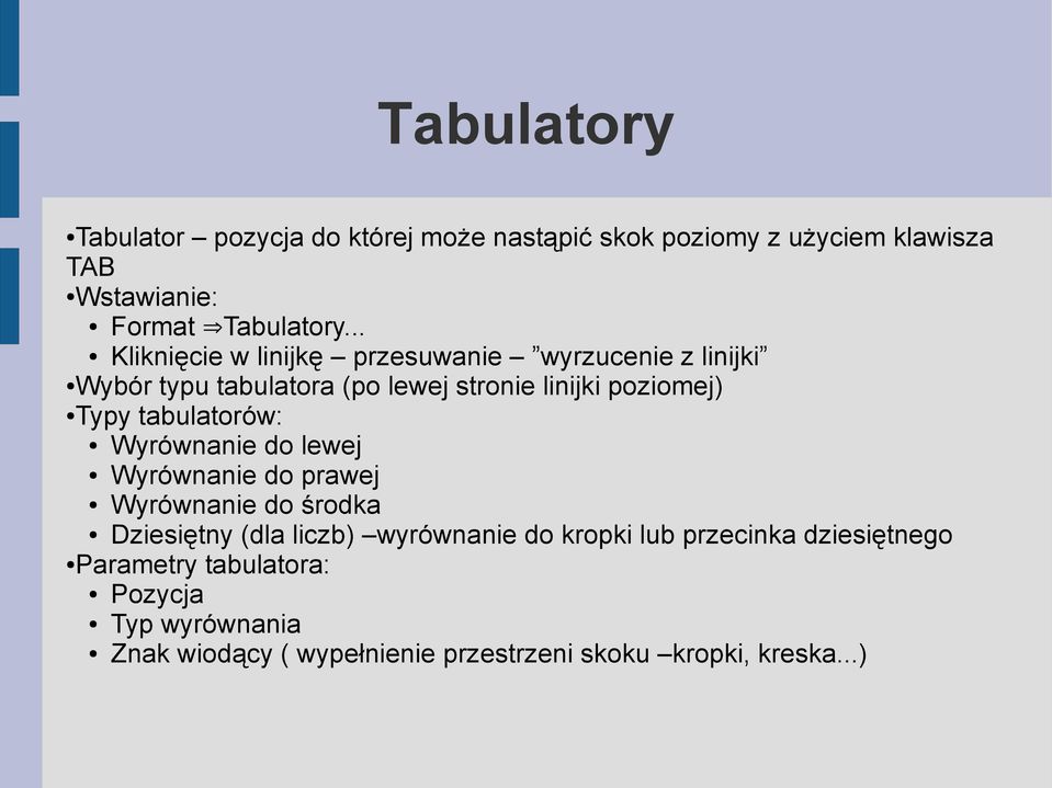tabulatorów: Wyrównanie do lewej Wyrównanie do prawej Wyrównanie do środka Dziesiętny (dla liczb) wyrównanie do kropki lub