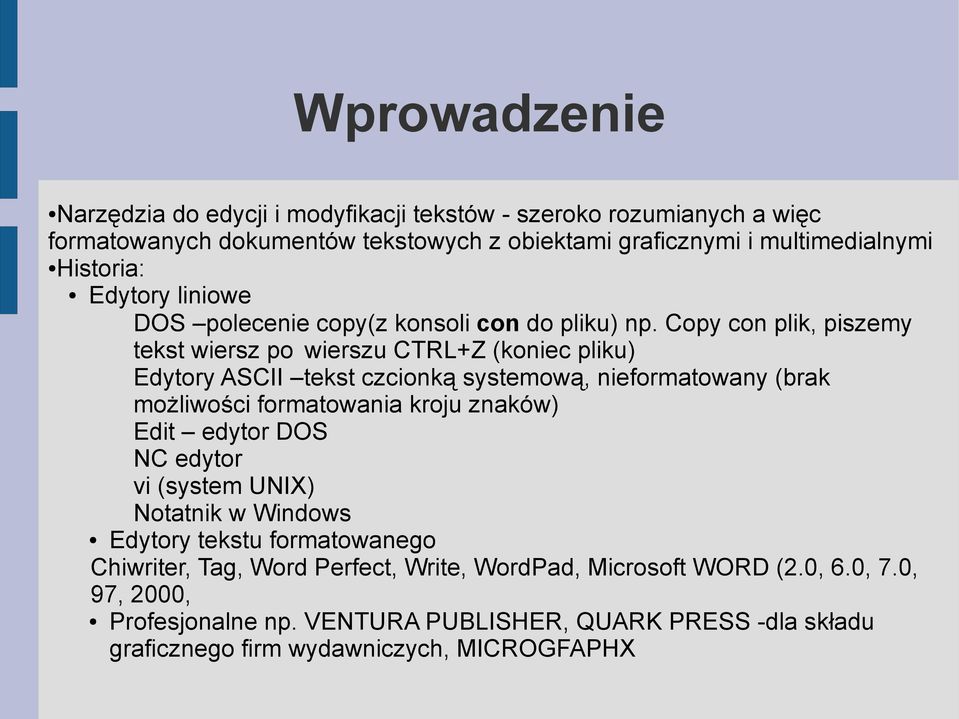 Copy con plik, piszemy tekst wiersz po wierszu CTRL+Z (koniec pliku) Edytory ASCII tekst czcionką systemową, nieformatowany (brak możliwości formatowania kroju znaków)