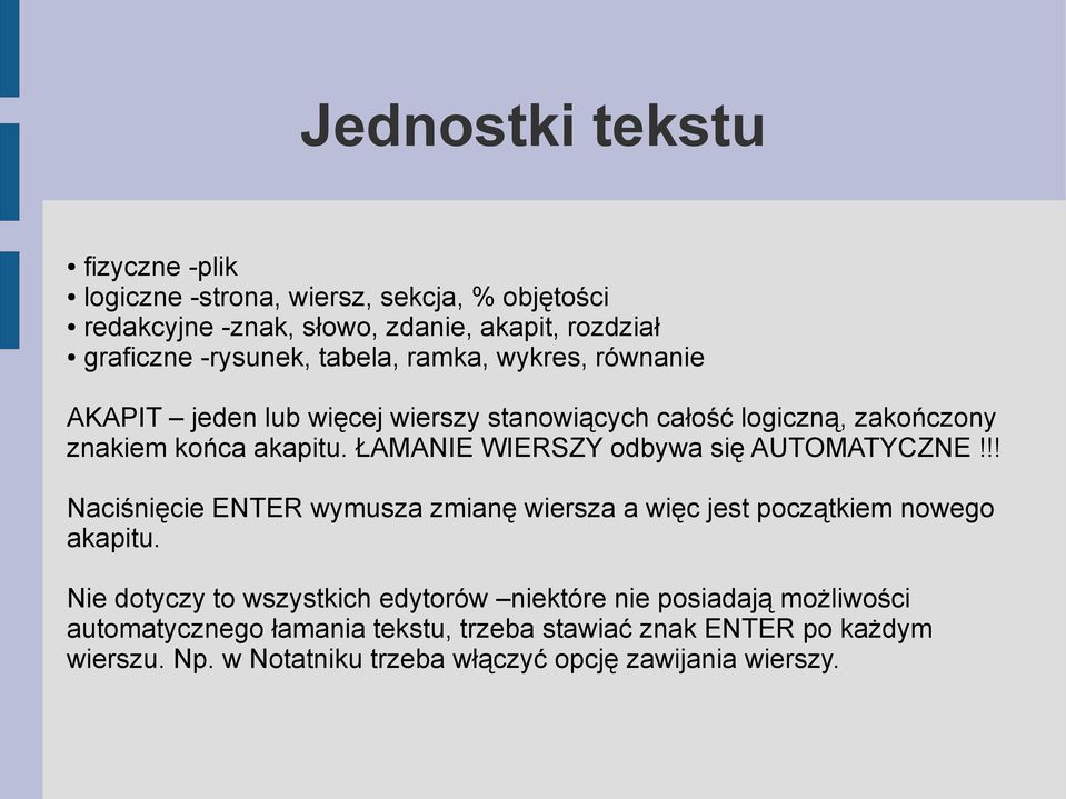 ŁAMANIE WIERSZY odbywa się AUTOMATYCZNE!!! Naciśnięcie ENTER wymusza zmianę wiersza a więc jest początkiem nowego akapitu.