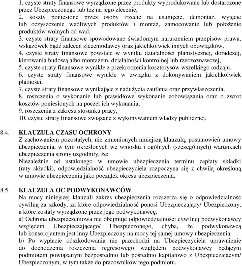 czyste straty finansowe spowodowane świadomym naruszeniem przepisów prawa, wskazówek bądź zaleceń zleceniodawcy oraz jakichkolwiek innych obowiązków, 4.