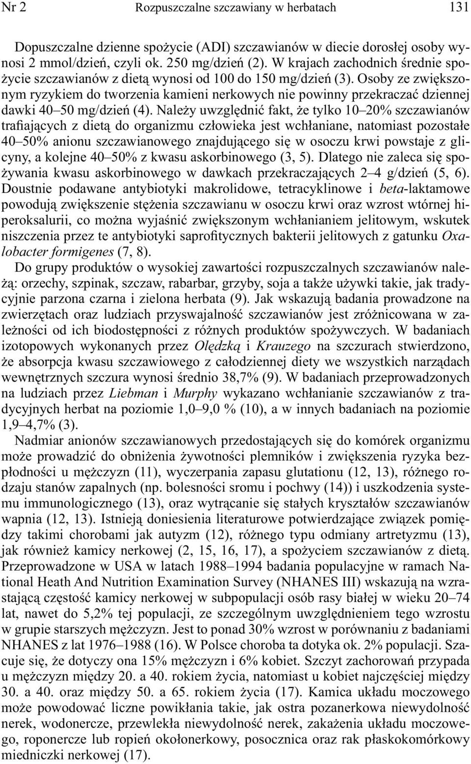 Osoby ze zwiększonym ryzykiem do tworzenia kamieni nerkowych nie powinny przekraczać dziennej dawki 40 50 mg/dzień (4).