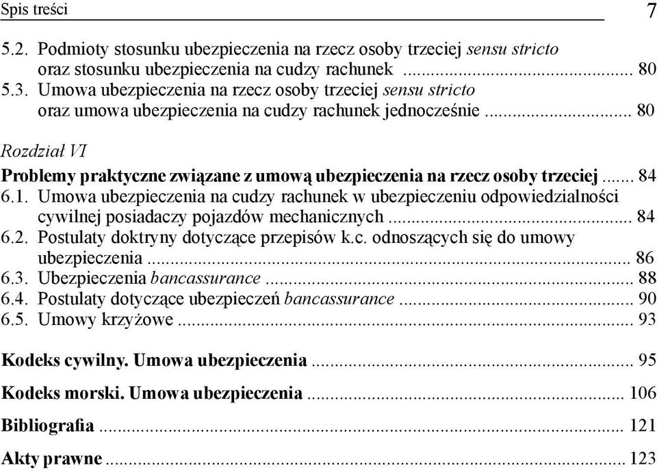 .. 80 Rozdział VI Problemy praktyczne związane z umową ubezpieczenia na rzecz osoby trzeciej... 84 6.1.