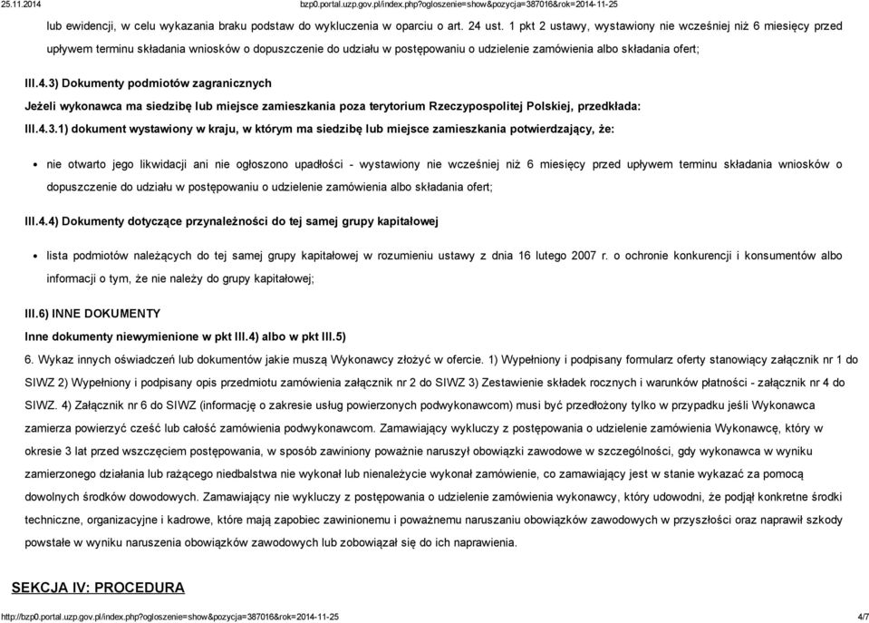 3) Dokumenty podmiotów zagranicznych Jeżeli wykonawca ma siedzibę lub miejsce zamieszkania poza terytorium Rzeczypospolitej Polskiej, przedkłada: III.4.3.1) dokument wystawiony w kraju, w którym ma