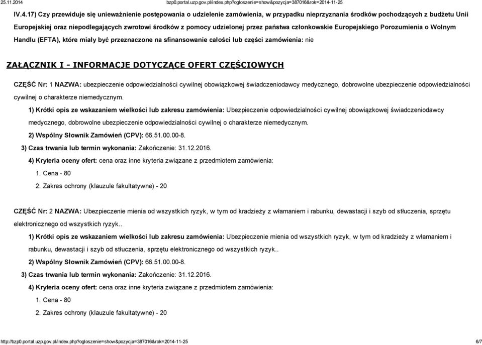 INFORMACJE DOTYCZĄCE OFERT CZĘŚCIOWYCH CZĘŚĆ Nr: 1 NAZWA: ubezpieczenie odpowiedzialności cywilnej obowiązkowej świadczeniodawcy medycznego, dobrowolne ubezpieczenie odpowiedzialności cywilnej o