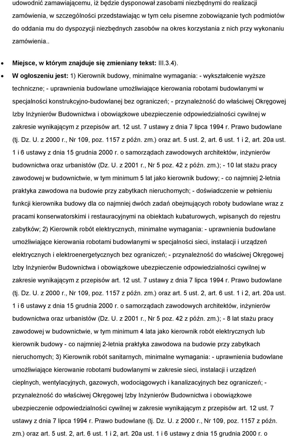 W ogłoszeniu jest: 1) Kierownik budowy, minimalne wymagania: - wykształcenie wyższe techniczne; - uprawnienia budowlane umożliwiające kierowania robotami budowlanymi w specjalności