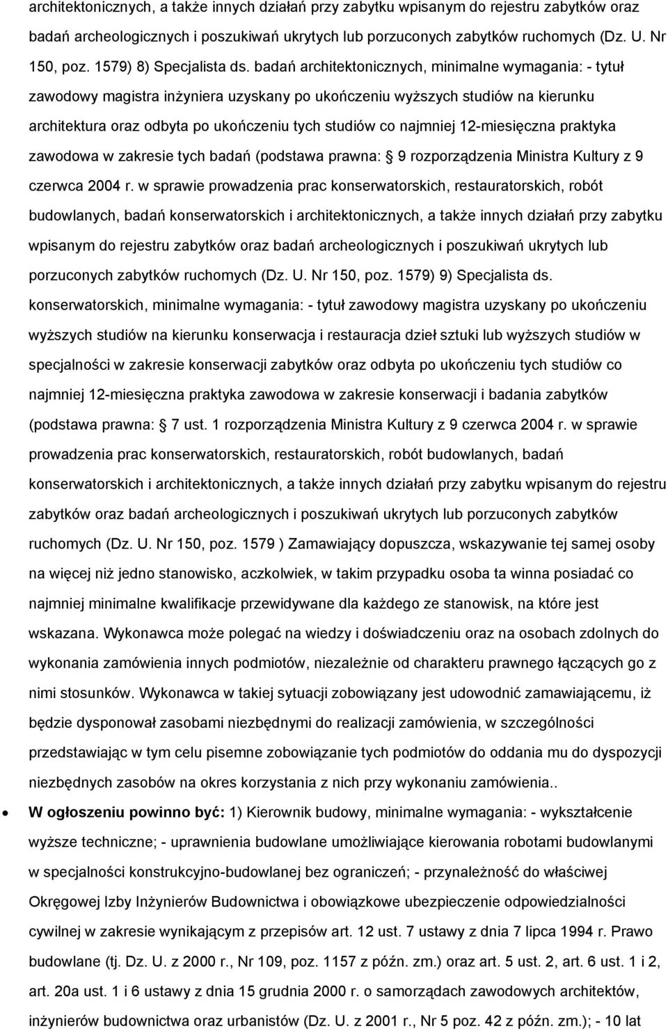 badań architektonicznych, minimalne wymagania: - tytuł zawodowy magistra inżyniera uzyskany po ukończeniu wyższych studiów na kierunku architektura oraz odbyta po ukończeniu tych studiów co najmniej