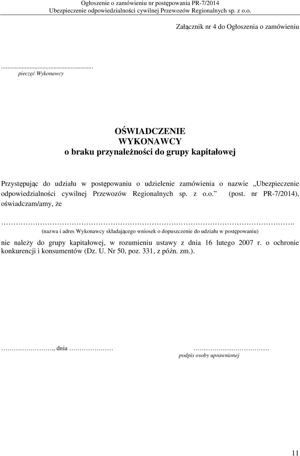 zamówienia o nazwie Ubezpieczenie odpowiedzialności cywilnej Przewozów Regionalnych sp. z o.o. (post. nr PR-7/2014), oświadczam/amy, że.