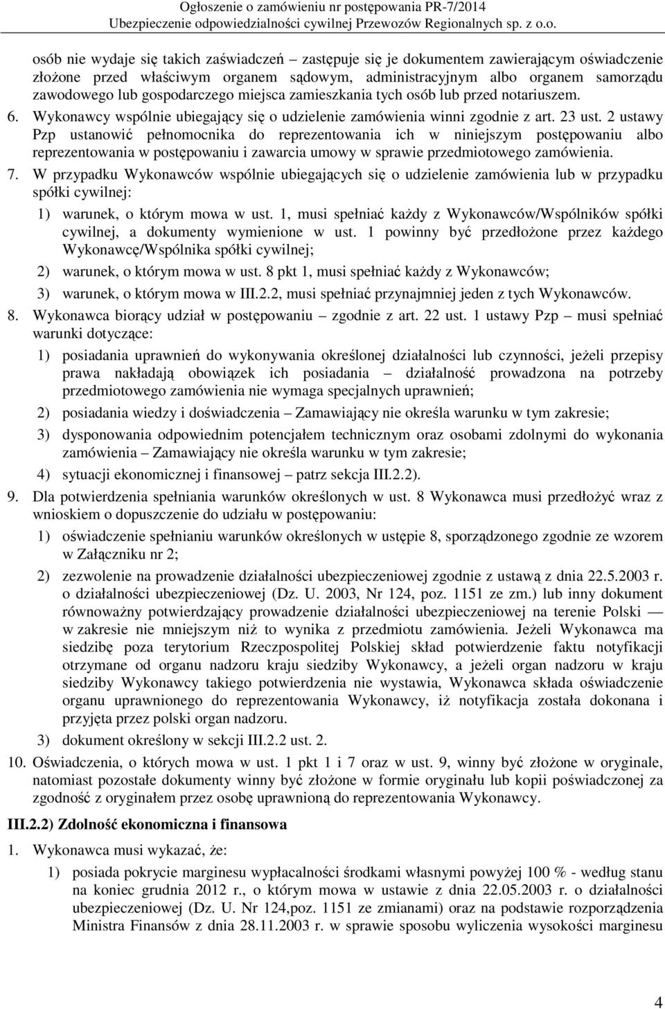 2 ustawy Pzp ustanowić pełnomocnika do reprezentowania ich w niniejszym postępowaniu albo reprezentowania w postępowaniu i zawarcia umowy w sprawie przedmiotowego zamówienia. 7.