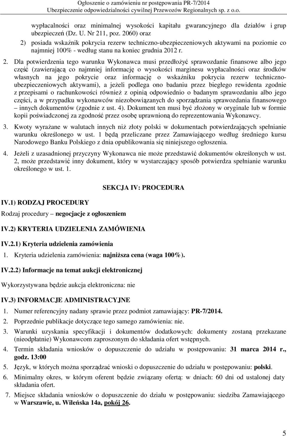 posiada wskaźnik pokrycia rezerw techniczno-ubezpieczeniowych aktywami na poziomie co najmniej 100% - według stanu na koniec grudnia 20
